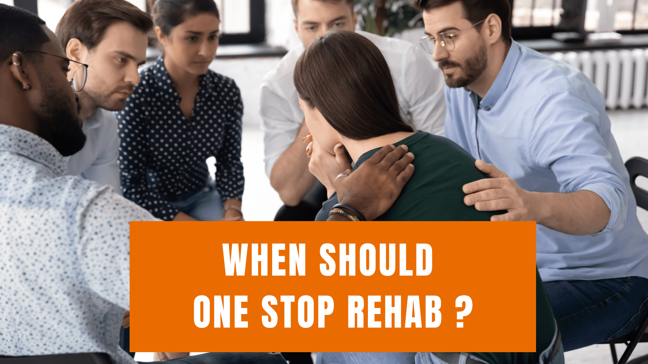 When Should One Stop Rehab? - Consider 5 Significant Things