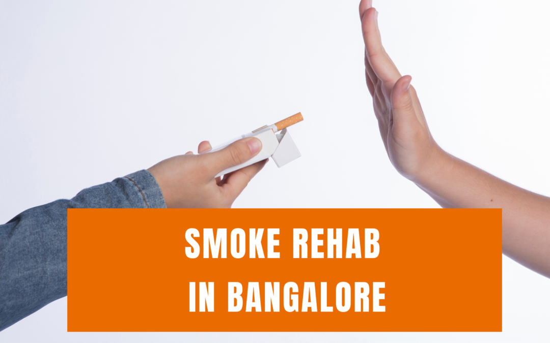 Smoke Rehab in Bangalore That Will Transform Your Life Forever